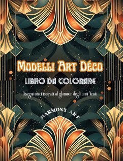 Modelli Art Déco Libro da colorare Disegni unici ispirati al glamour degli anni Venti - Art, Harmony