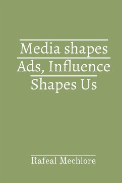 Media shapes Ads, Influence Shapes Us - Mechlore, Rafeal