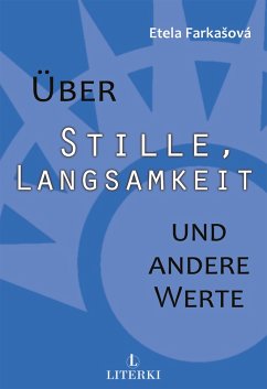 Über Stille, Langsamkeit und andere Werte (eBook, ePUB) - Farkasová, Etela