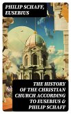 The History of the Christian Church According to Eusebius & Philip Schaff (eBook, ePUB)