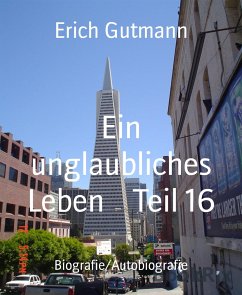Ein unglaubliches Leben Teil 16 (eBook, ePUB) - Gutmann, Erich