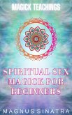 Spiritual Sex Magick for Beginners (Magick Teachings, #8) (eBook, ePUB)