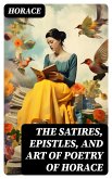 The Satires, Epistles, and Art of Poetry of Horace (eBook, ePUB)