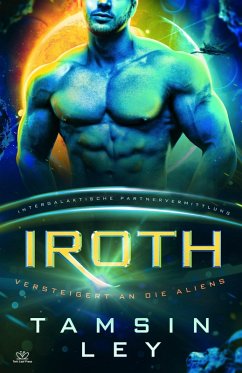 Iroth: Eine SciFi Alien Romanze (Intergalaktische Partnervermittlung: Versteigert an die Aliens, #3) (eBook, ePUB) - Ley, Tamsin