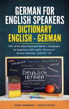 Cover German for English Speakers: Dictionary English - German: 700+ of the Most Important Words   Vocabulary for Beginners with Useful Phrases to Improve Learning - Level A1 - A2 (eBook, ePUB)