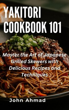 Yakitori Cookbook 101 (eBook, ePUB) - Ahmad, John