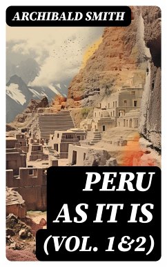 Peru as It Is (Vol. 1&2) (eBook, ePUB) - Smith, Archibald