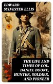 The Life and Times of Col. Daniel Boone, Hunter, Soldier, and Pioneer (eBook, ePUB)