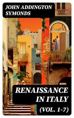 Renaissance in Italy (Vol. 1-7) (eBook, ePUB) - Symonds, John Addington