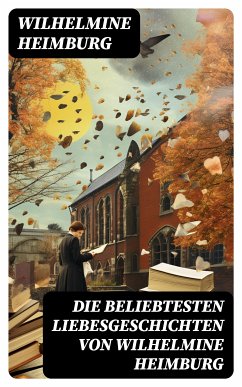 Die beliebtesten Liebesgeschichten von Wilhelmine Heimburg (eBook, ePUB) - Heimburg, Wilhelmine