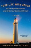 Your Life with Jesus: How to Spark Memories and Write Your Spiritual Memoir (Books for Life Storytellers Series, #2) (eBook, ePUB)