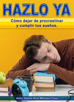 Cover Hazlo ya. Cómo dejar de procrastinar y cumplir tus sueños. (eBook, ePUB)