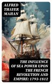 The Influence of Sea Power upon the French Revolution and Empire: 1793-1812 (eBook, ePUB)