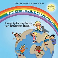 Kinder unterm Regenbogen - Neue Kinderlieder zum Brücken bauen (eBook, PDF) - Hüser, Christian; Rusche, Heiner