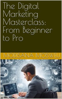 Cover The Digital Marketing Masterclass: From Beginner to Pro (eBook, ePUB)