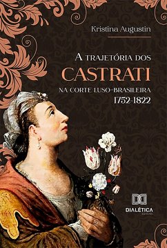 A trajetória dos CASTRATI na corte luso-brasileira 1752-1822 (eBook, ePUB) - Augustin, Kristina