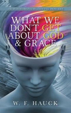 What We Don't GET about God & GRACE (eBook, ePUB) - Hauck, W. F.