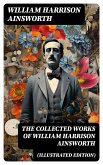 The Collected Works of William Harrison Ainsworth (Illustrated Edition) (eBook, ePUB)