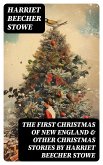 The First Christmas of New England & Other Christmas Stories by Harriet Beecher Stowe (eBook, ePUB)