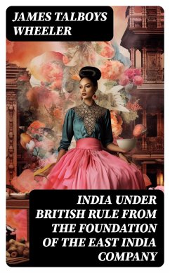 India Under British Rule from the Foundation of the East India Company (eBook, ePUB) - Wheeler, James Talboys