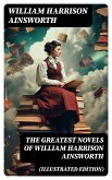 The Greatest Novels of William Harrison Ainsworth (Illustrated Edition) (eBook, ePUB)