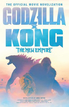 Godzilla x Kong: The New Empire - The Official Movie Novelisation (eBook, ePUB) - Keyes, Greg