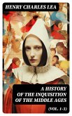 A History of the Inquisition of the Middle Ages (Vol. 1-3) (eBook, ePUB)