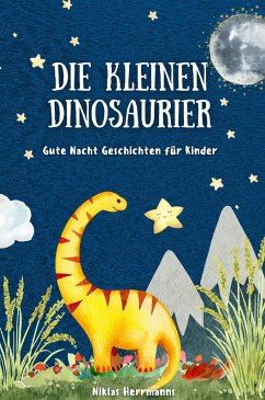 Die kleinen Dinosaurier: Gute Nacht Geschichten für Kinder (eBook, ePUB) - Herrmanns, Niklas
