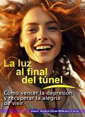 La luz al final del túnel. Cómo vencer la depresión y recuperar la alegría de vivir. (eBook, ePUB)