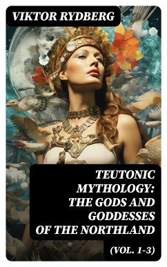 Teutonic Mythology: The Gods and Goddesses of the Northland (Vol. 1-3) (eBook, ePUB) - Rydberg, Viktor