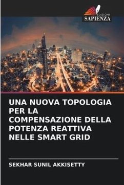 UNA NUOVA TOPOLOGIA PER LA COMPENSAZIONE DELLA POTENZA REATTIVA NELLE SMART GRID - Akkisetty, Sekhar Sunil