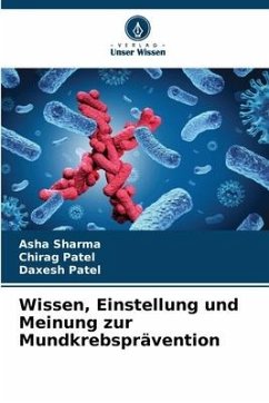 Wissen, Einstellung und Meinung zur Mundkrebsprävention - Sharma, Asha;Patel, Chirag;Patel, Daxesh