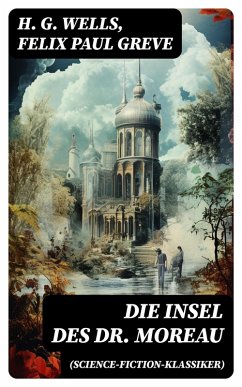 Die Insel des Dr. Moreau (Science-Fiction-Klassiker) (eBook, ePUB) - Wells, H. G.; Greve, Felix Paul
