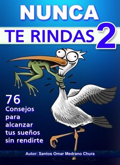 Nunca Te Rindas 2. 76 consejos para alcanzar tus sueños sin rendirte. (eBook, ePUB) - Chura, Santos Omar Medrano
