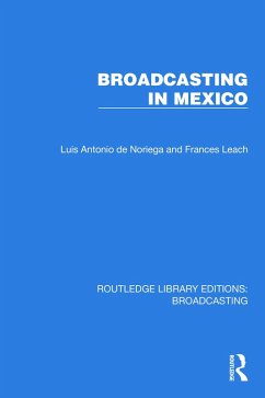 Broadcasting in Mexico (eBook, ePUB) - de Noriega, Luis Antonio; Leach, Frances