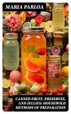 Canned Fruit, Preserves, and Jellies: Household Methods of Preparation (eBook, ePUB)