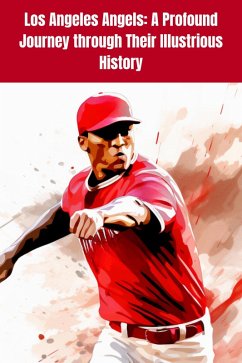 Cover Los Angeles Angels: A Profound Journey through Their Illustrious History (eBook, ePUB)