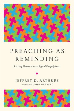 Preaching as Reminding (eBook, ePUB) - Arthurs, Jeffrey D.