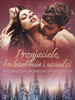 Przyjaciele, kochankowie i sąsiedzi: 10 gorących opowiadań erotycznych (eBook, ePUB) - Moon, August; SheWolf; M., Annah Viki; Rytel, Marlena; Lexi, Alexi; Curant, Catrina; Krakowiak, M. Martinez and K.