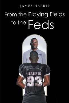 From the Playing Fields to the Feds (eBook, ePUB) - Harris, James