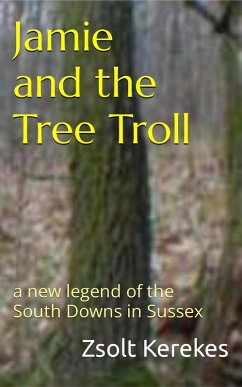 Jamie and the Tree Troll a new legend of the South Downs in Sussex (eBook, ePUB) - Kerekes, Zsolt