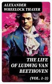 The Life of Ludwig van Beethoven (Vol. 1-3) (eBook, ePUB)