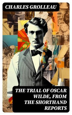 The Trial of Oscar Wilde, from the Shorthand Reports (eBook, ePUB) - Grolleau, Charles