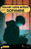 Sauver votre enfant de la dopamine (eBook, ePUB)