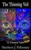 The Thinning Veil: 13 Twisted Tales (eBook, ePUB) The Thinning Veil: 13 Twisted Tales (eBook, ePUB)