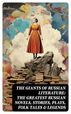 The Giants of Russian Literature: The Greatest Russian Novels, Stories, Plays, Folk Tales & Legends (eBook, ePUB)