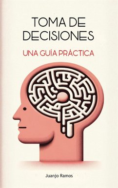 Toma de decisiones: una guía práctica (eBook, ePUB) - Ramos, Juanjo