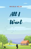 All I Want (A Farmer's Market Story, #3) (eBook, ePUB) All I Want (A Farmer's Market Story, #3) (eBook, ePUB)
