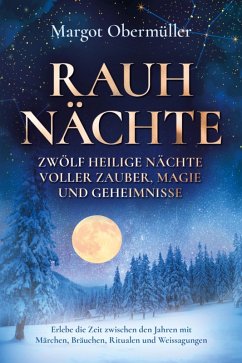 Rauhnächte - Zwölf heilige Nächte voller Zauber, Magie und Geheimnisse (eBook, ePUB) - Obermüller, Margot