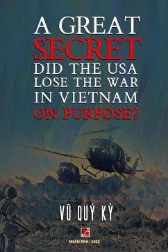 A Great Secret - Did The USA Lose The War In Vietnam On Purpose - Vu, Quy Ky